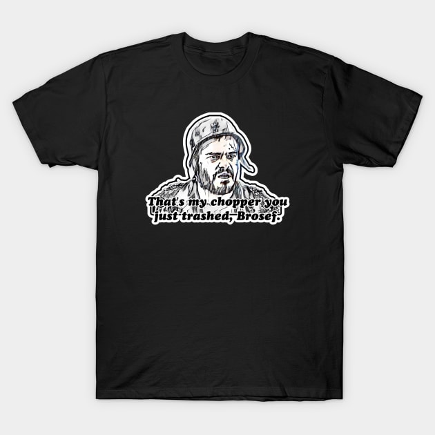 That’s my chopper you just trashed, Brosef. T-Shirt by Kitta’s Shop